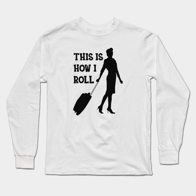 Flight Attendant - This is how I roll Long Sleeve T-Shirt by KC Happy Shop